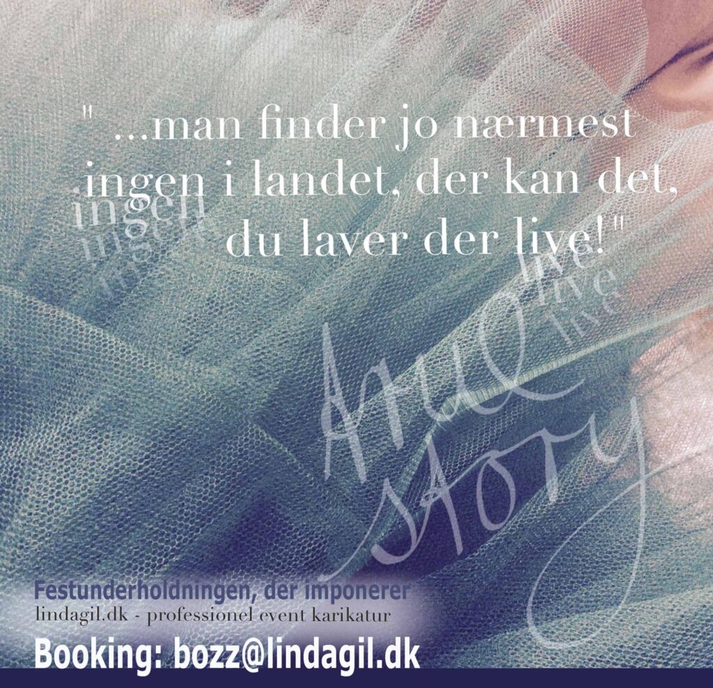 P? en fotobaggrund af b?lget tyl med turkis sk?r og h?ndskrift gengives en kundes anbefaling af karikaturtegner Linda Gil med ordene 'Man finder jo n?rmest ingen andre i landet, der kan det, du laver der live'. Nederst angives webadressen til tegner Linda Gil.